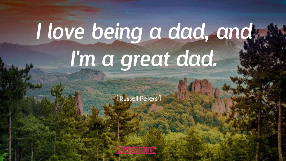 Being A Dad quotes by Russell Peters