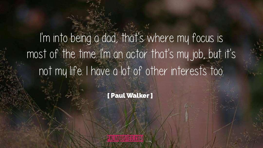 Being A Dad quotes by Paul Walker