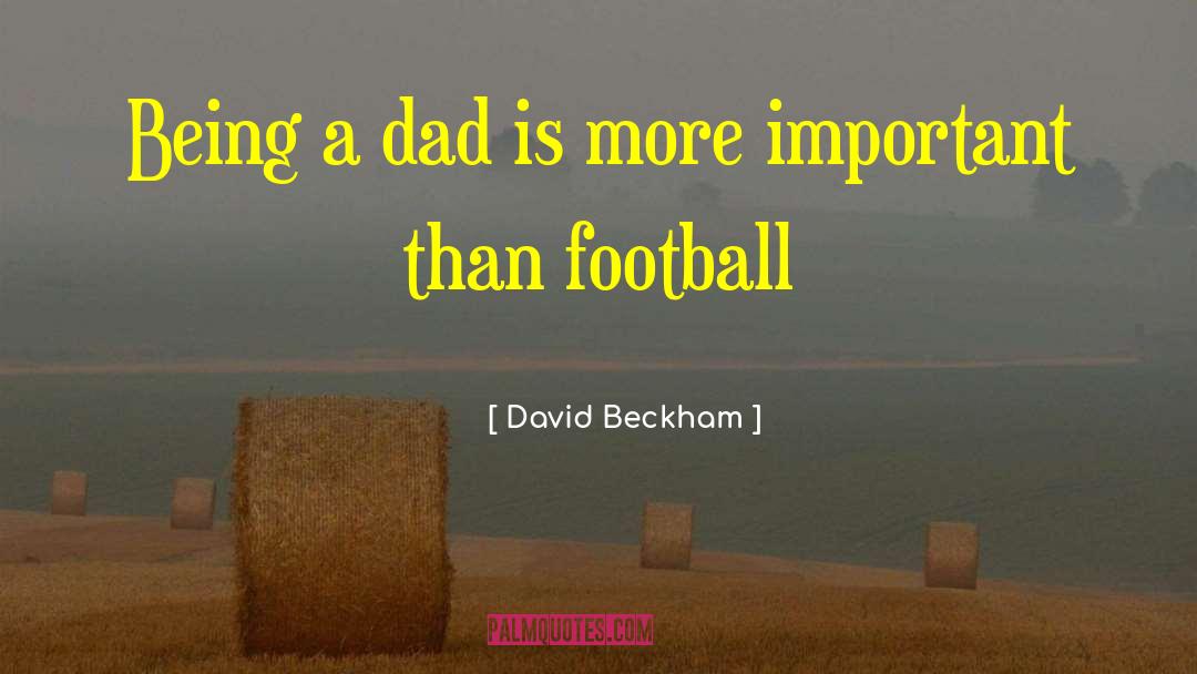 Being A Dad quotes by David Beckham