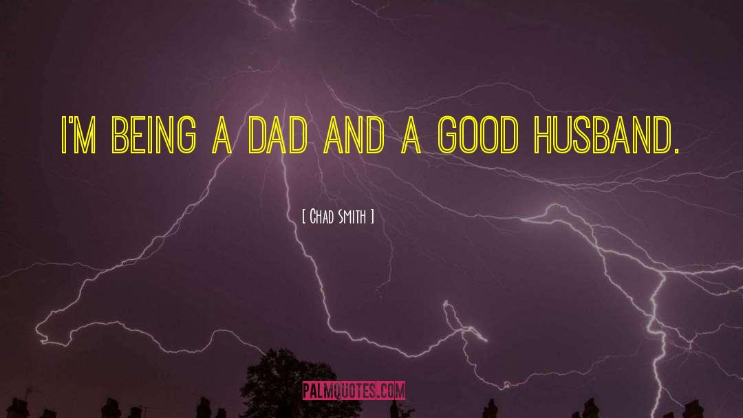 Being A Dad quotes by Chad Smith