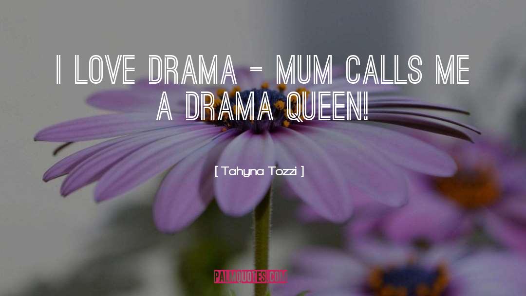 Being A Drama Queen quotes by Tahyna Tozzi