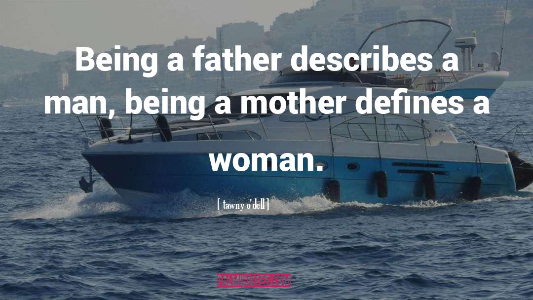 Being A Father quotes by Tawny O'dell