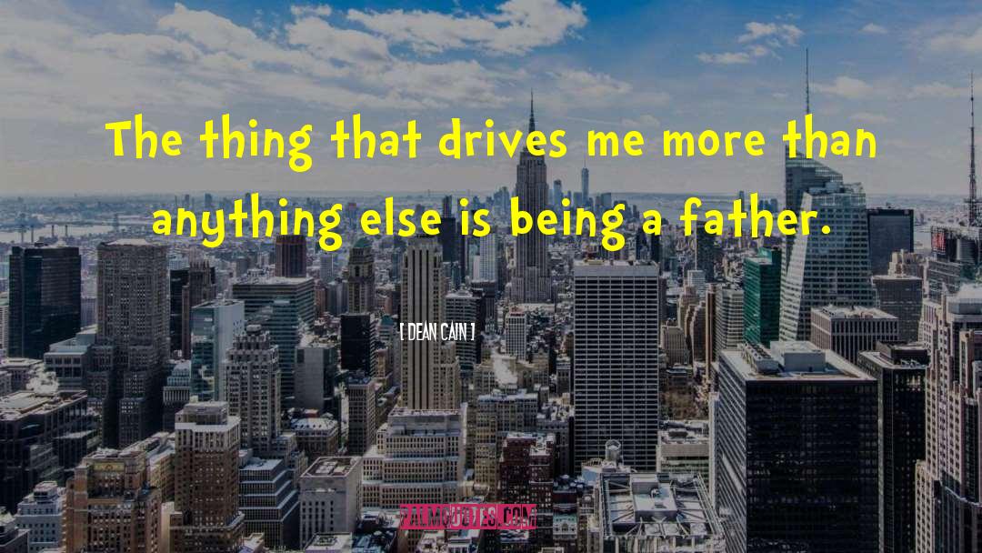 Being A Father quotes by Dean Cain