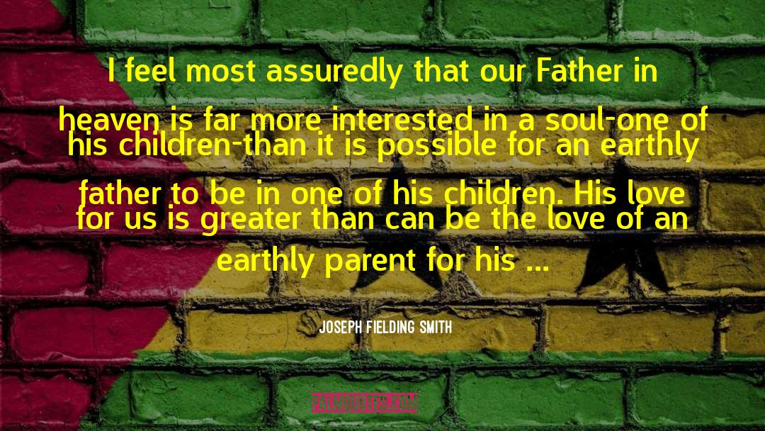 Being A Father quotes by Joseph Fielding Smith