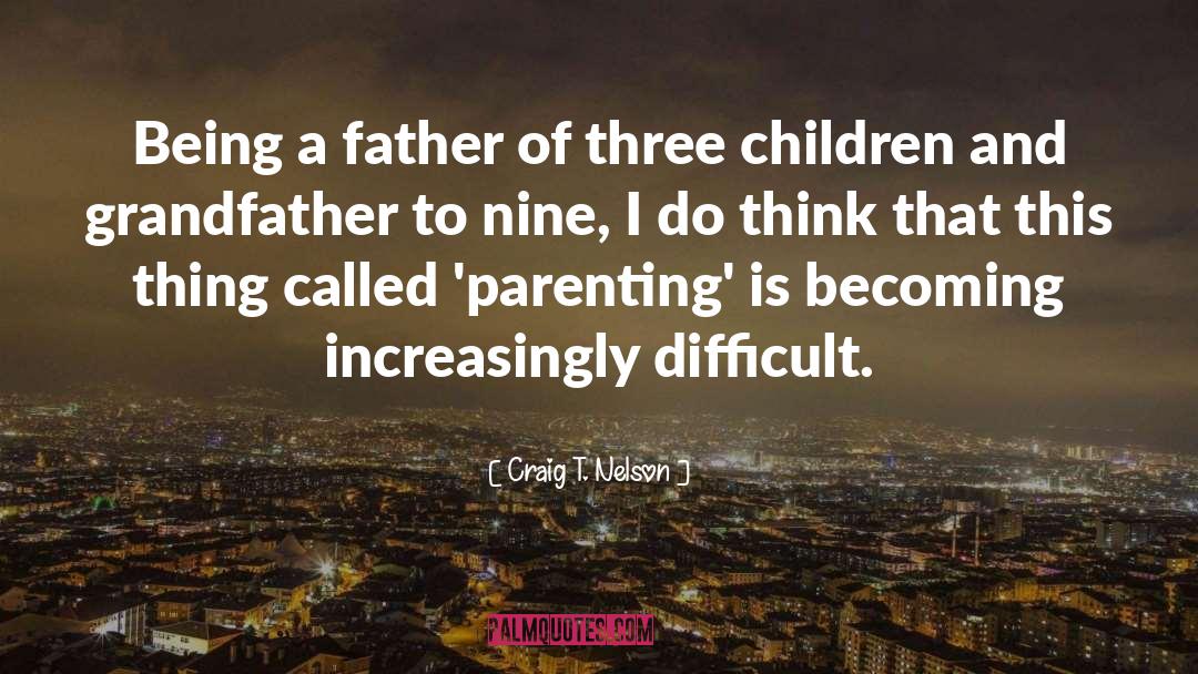 Being A Father quotes by Craig T. Nelson