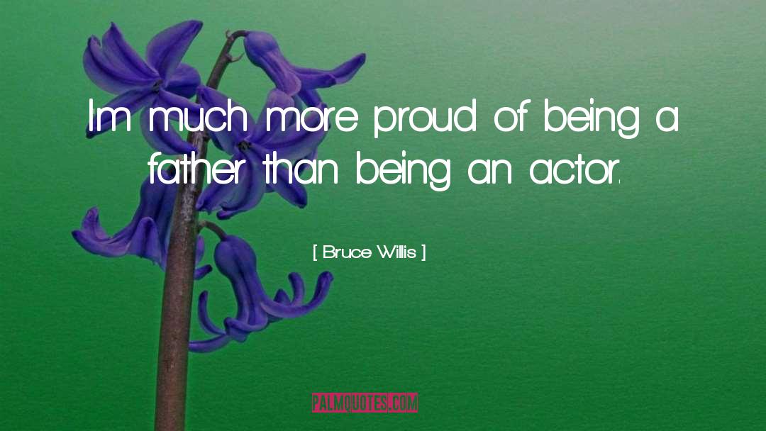 Being A Father quotes by Bruce Willis