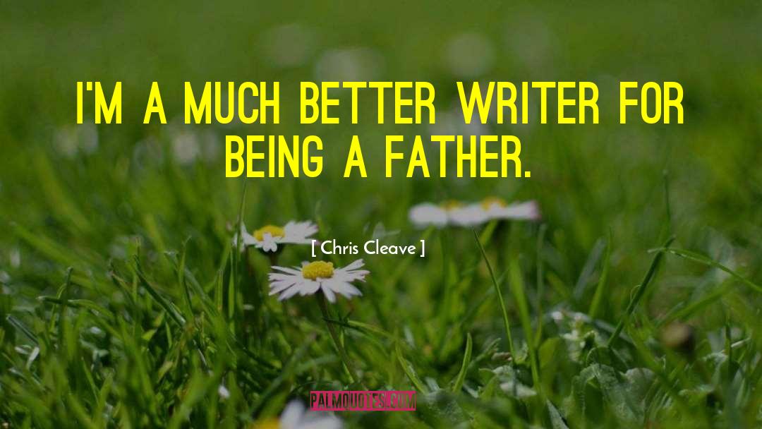 Being A Father quotes by Chris Cleave