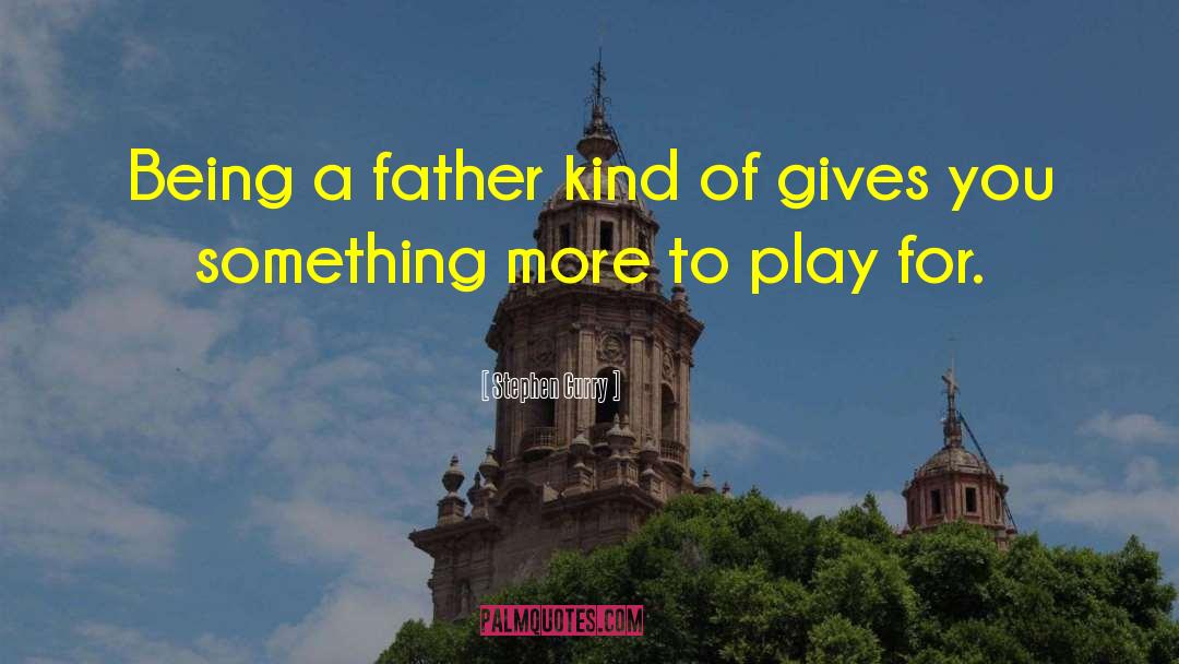 Being A Father quotes by Stephen Curry
