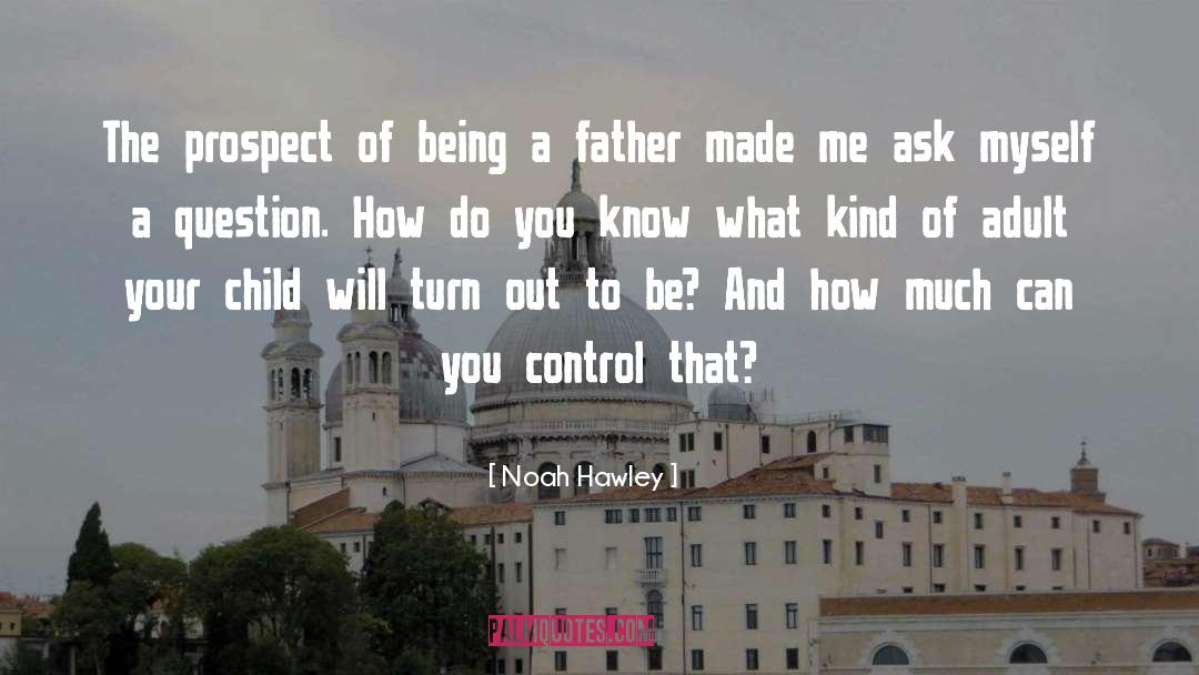 Being A Father quotes by Noah Hawley