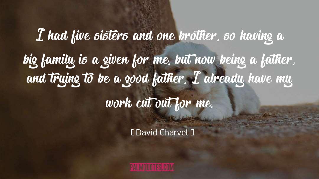 Being A Father quotes by David Charvet