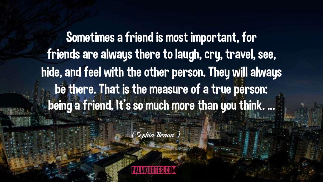 Being A Friend quotes by Sophia Braun