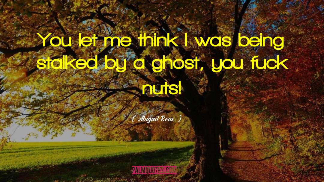 Being A Ghost quotes by Abigail Roux