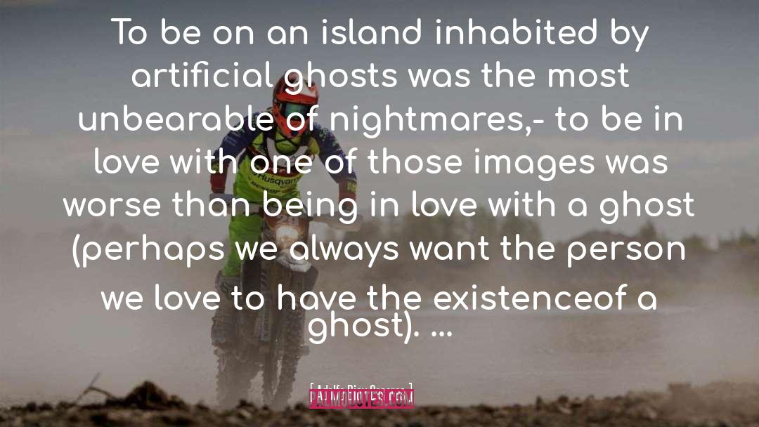 Being A Ghost quotes by Adolfo Bioy Casares