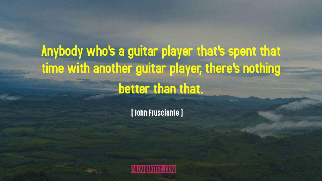 Being A Girl Player quotes by John Frusciante