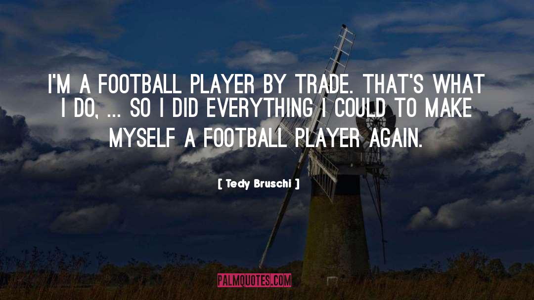 Being A Girl Player quotes by Tedy Bruschi