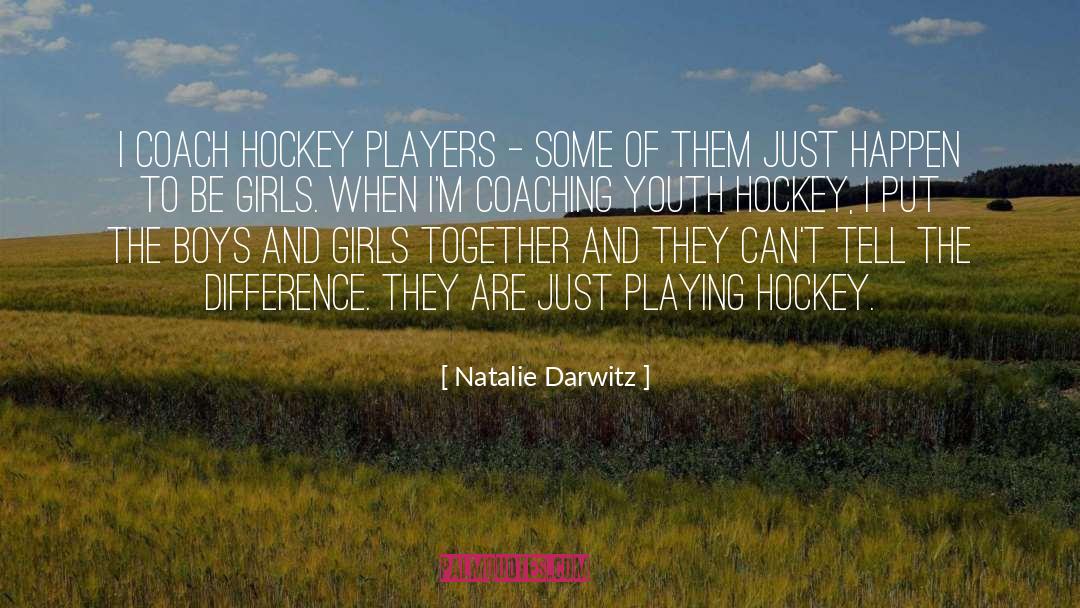 Being A Girl Player quotes by Natalie Darwitz