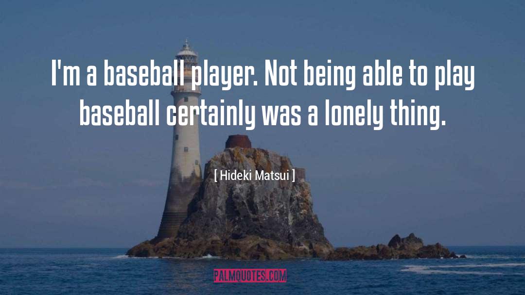 Being A Girl Player quotes by Hideki Matsui