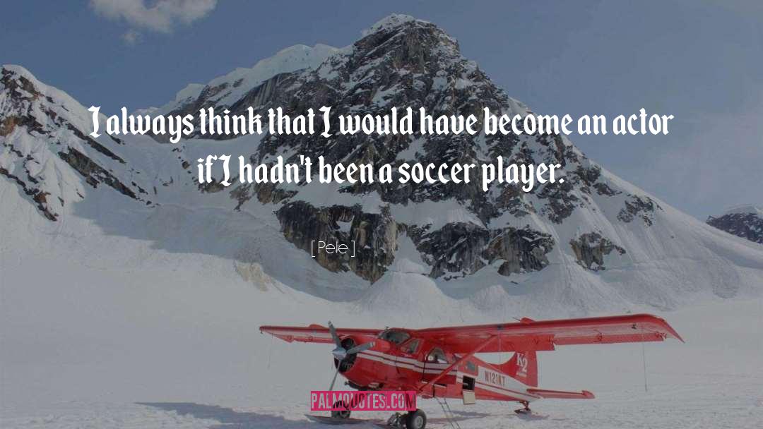 Being A Girl Player quotes by Pele