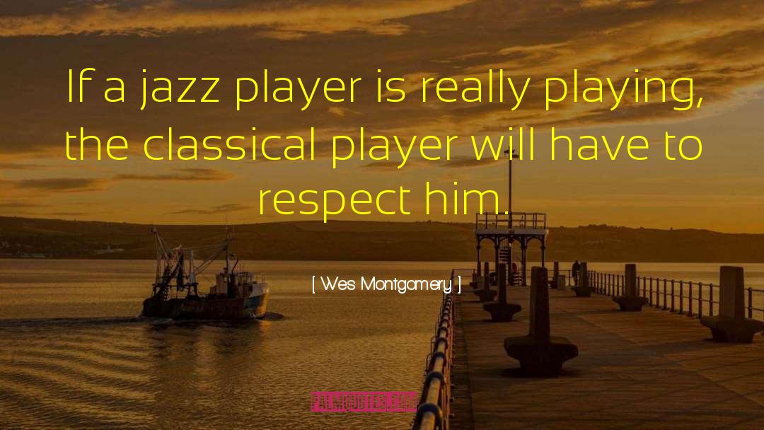 Being A Girl Player quotes by Wes Montgomery