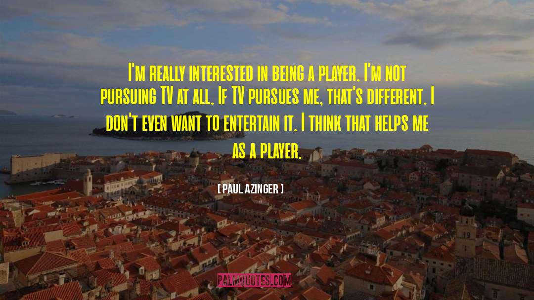 Being A Girl Player quotes by Paul Azinger