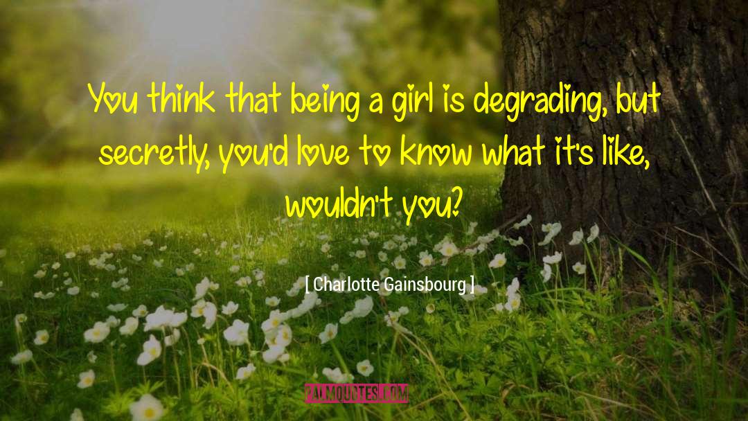 Being A Girl quotes by Charlotte Gainsbourg