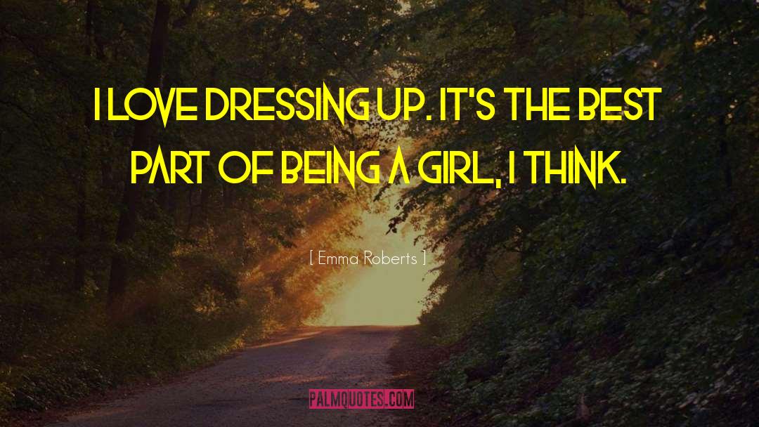 Being A Girl quotes by Emma Roberts