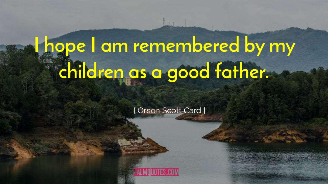 Being A Good Father quotes by Orson Scott Card