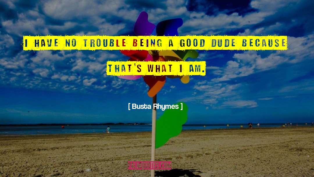 Being A Good Friend quotes by Busta Rhymes