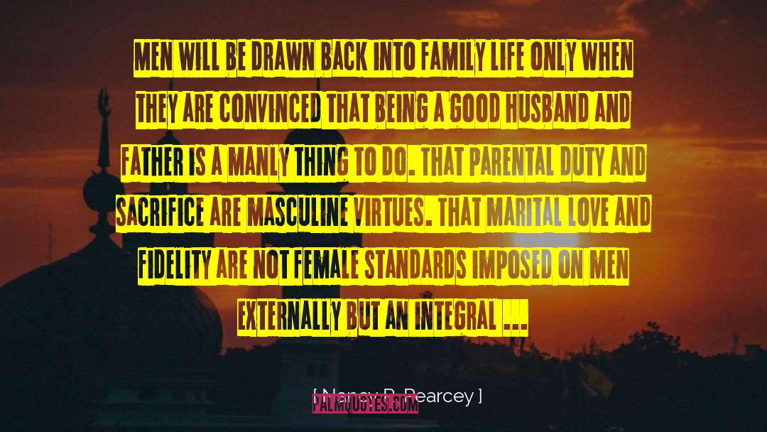 Being A Good Husband And Father quotes by Nancy R. Pearcey