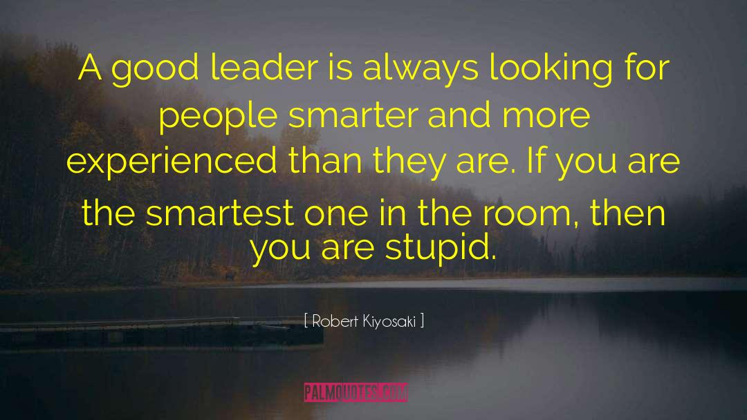 Being A Good Leader quotes by Robert Kiyosaki