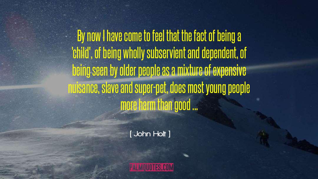 Being A Good Leader quotes by John Holt