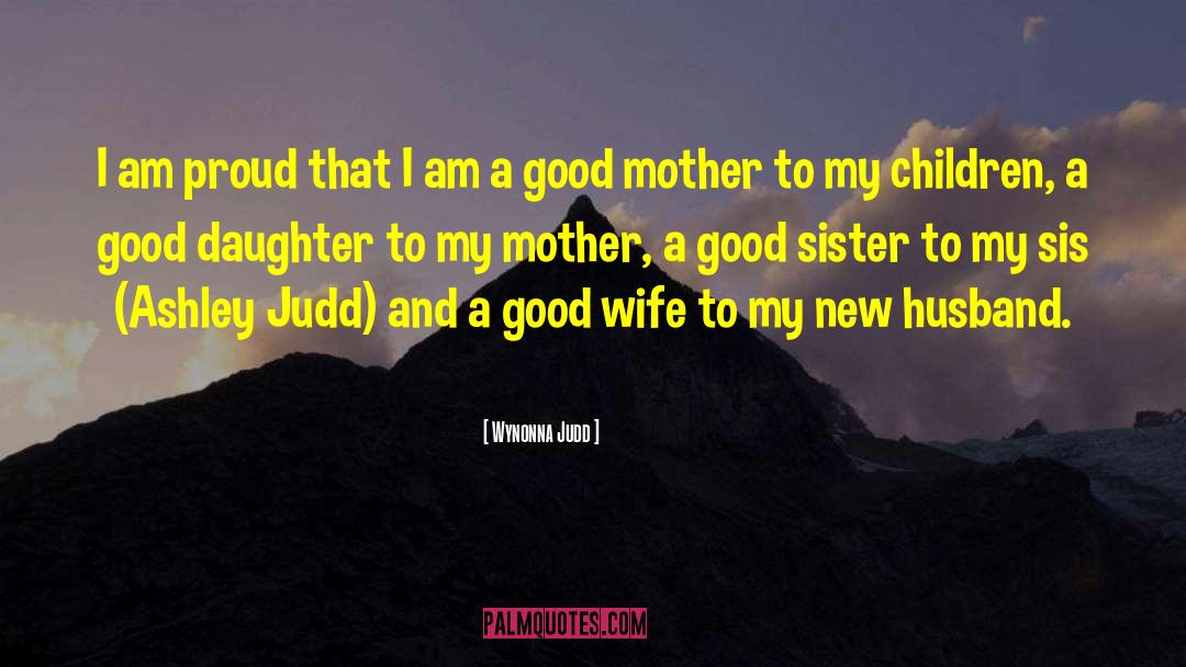 Being A Good Mother And Wife quotes by Wynonna Judd