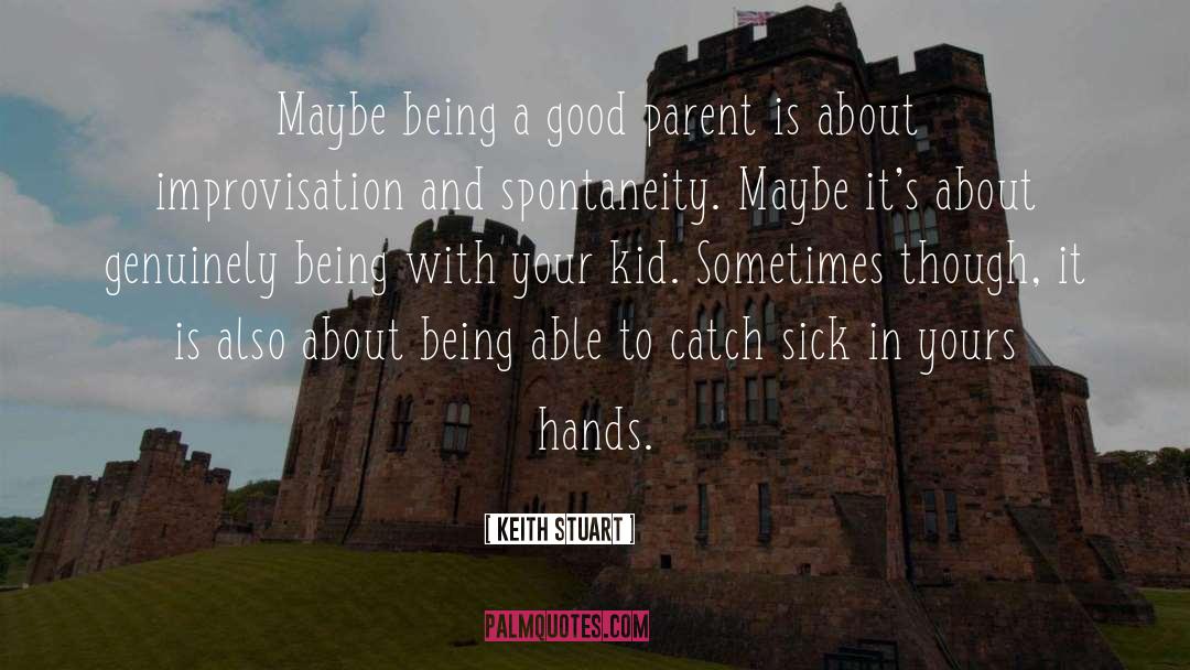 Being A Good Parent quotes by Keith Stuart