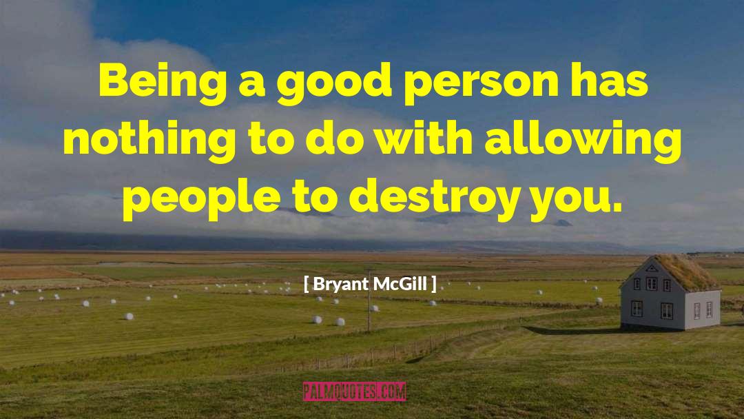 Being A Good Person quotes by Bryant McGill