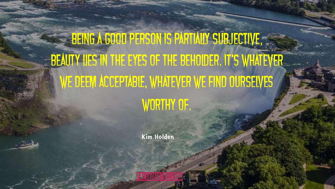 Being A Good Person quotes by Kim Holden
