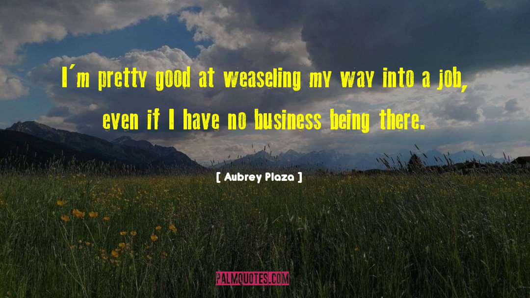 Being A Good Person quotes by Aubrey Plaza