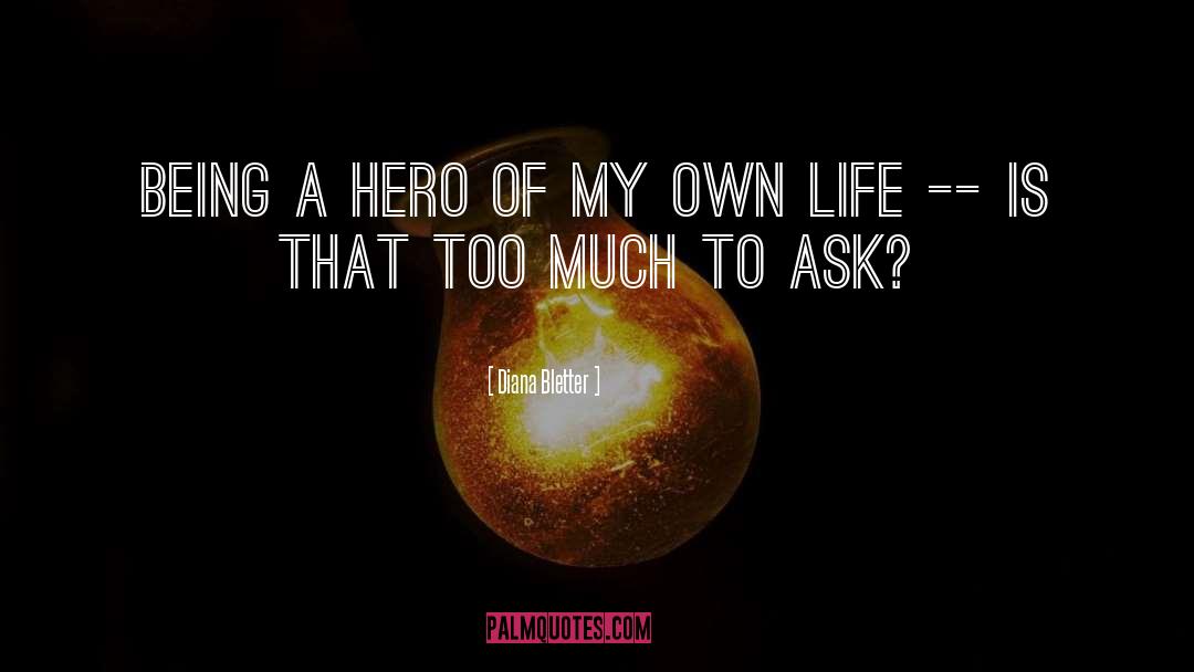 Being A Hero quotes by Diana Bletter