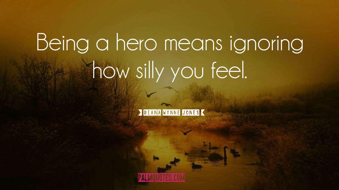 Being A Hero quotes by Diana Wynne Jones