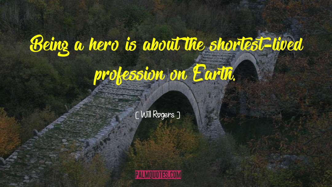 Being A Hero quotes by Will Rogers