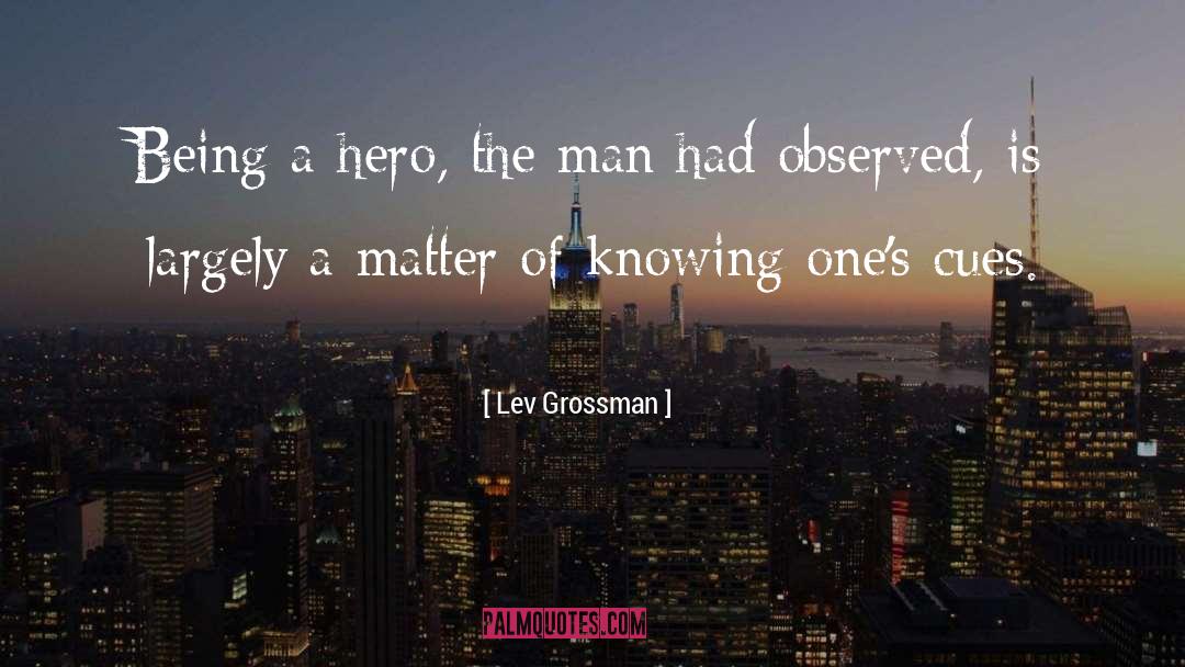 Being A Hero quotes by Lev Grossman