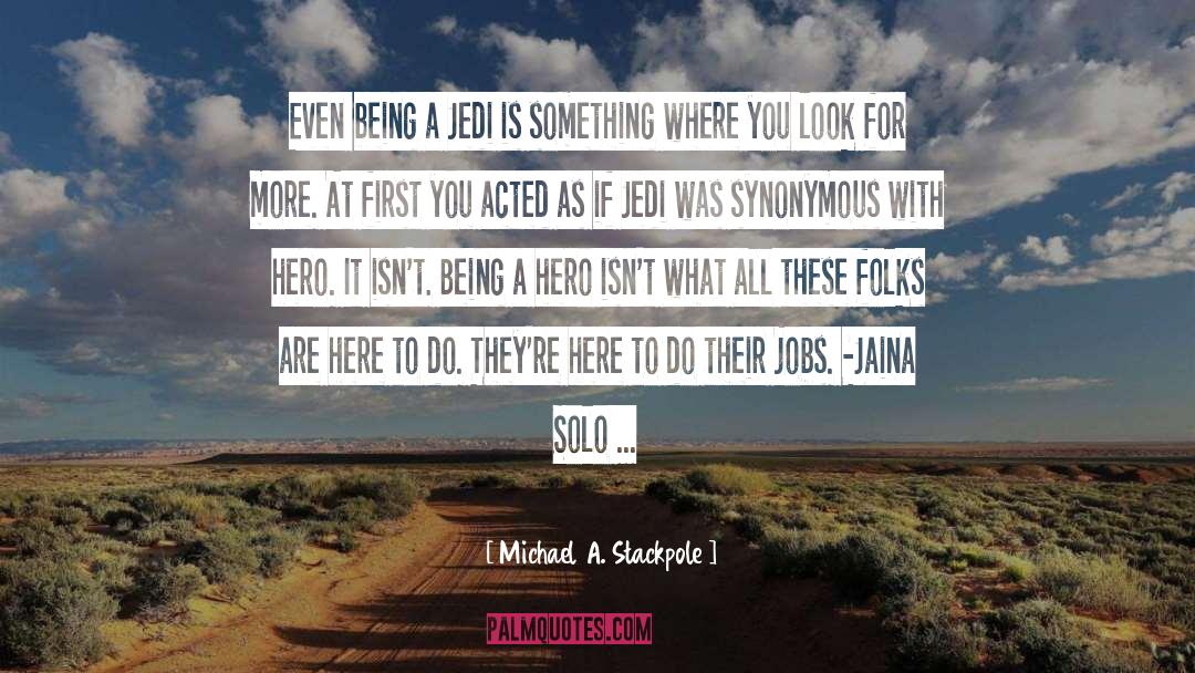 Being A Hero quotes by Michael A. Stackpole