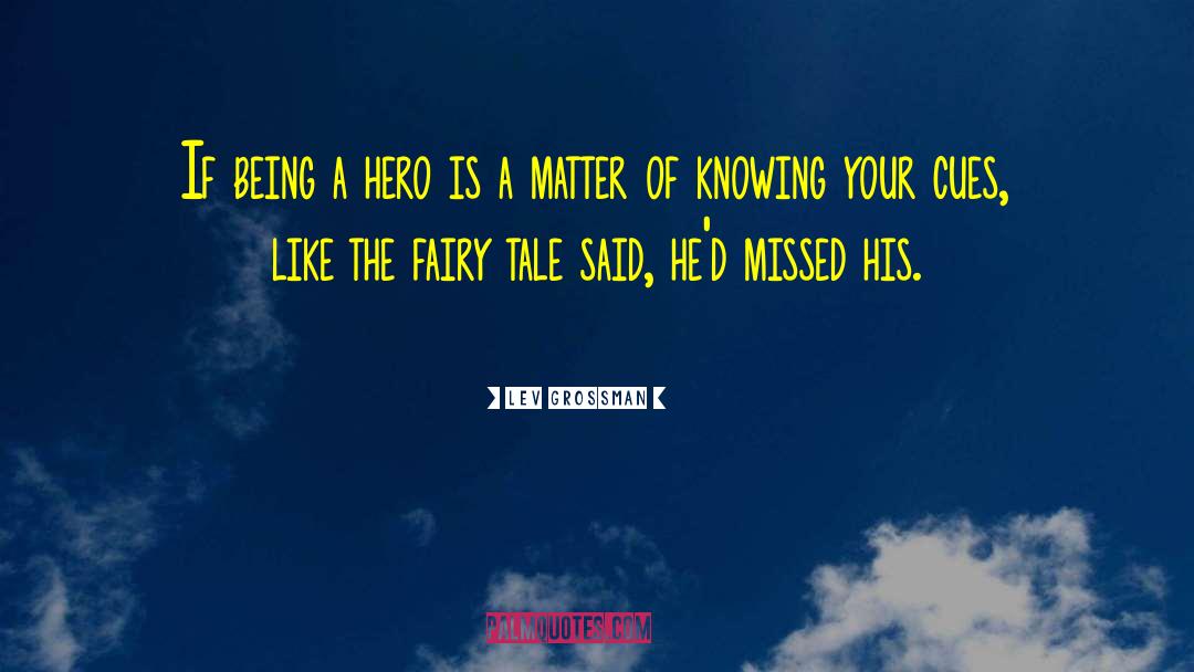 Being A Hero quotes by Lev Grossman