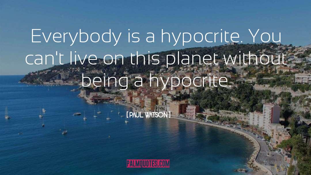 Being A Hypocrite quotes by Paul Watson