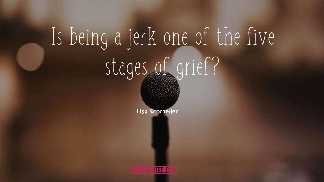 Being A Jerk quotes by Lisa Schroeder