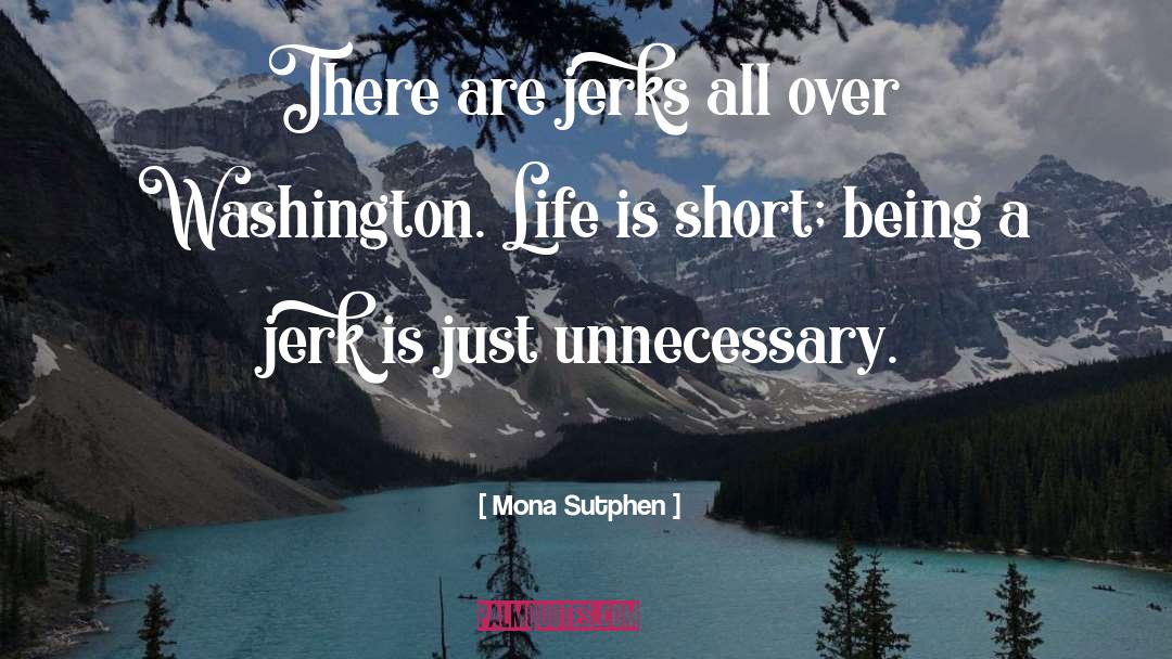 Being A Jerk quotes by Mona Sutphen