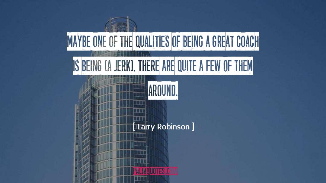 Being A Jerk quotes by Larry Robinson