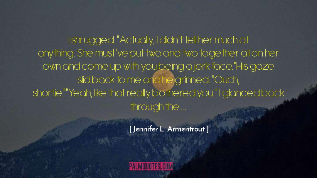 Being A Jerk quotes by Jennifer L. Armentrout