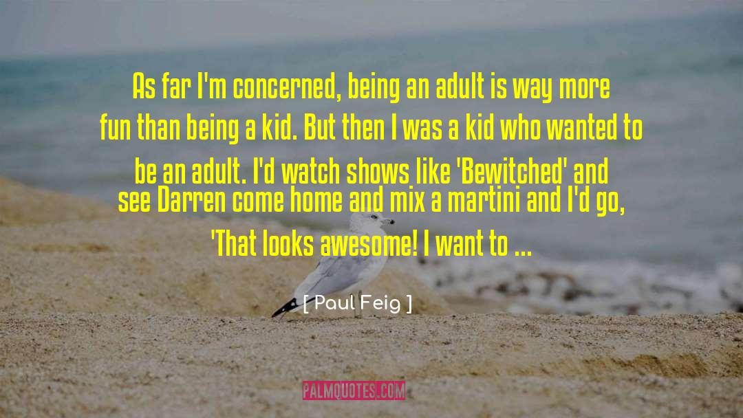 Being A Kid quotes by Paul Feig
