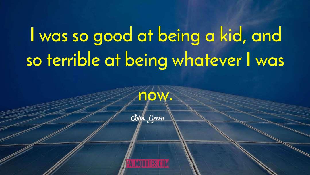 Being A Kid quotes by John Green
