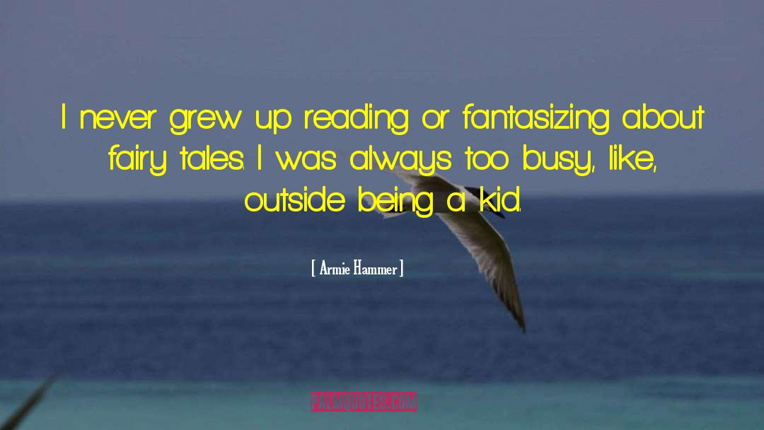 Being A Kid quotes by Armie Hammer